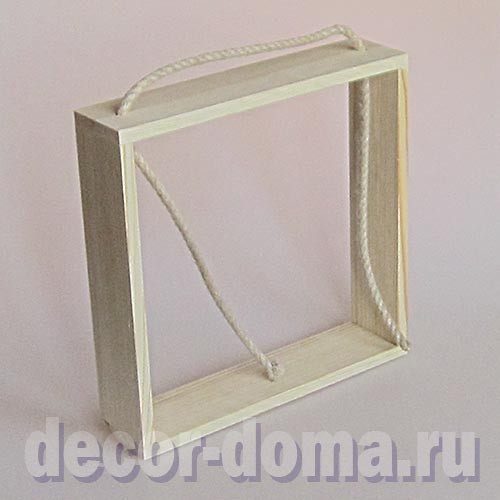 Рамка-ящик, массив сосны, 25 х 25 х 6 см, с веревкой-подвесом Рамка-ящик, массив сосны, 25 х 25 х 6 см, с веревкой-подвесом